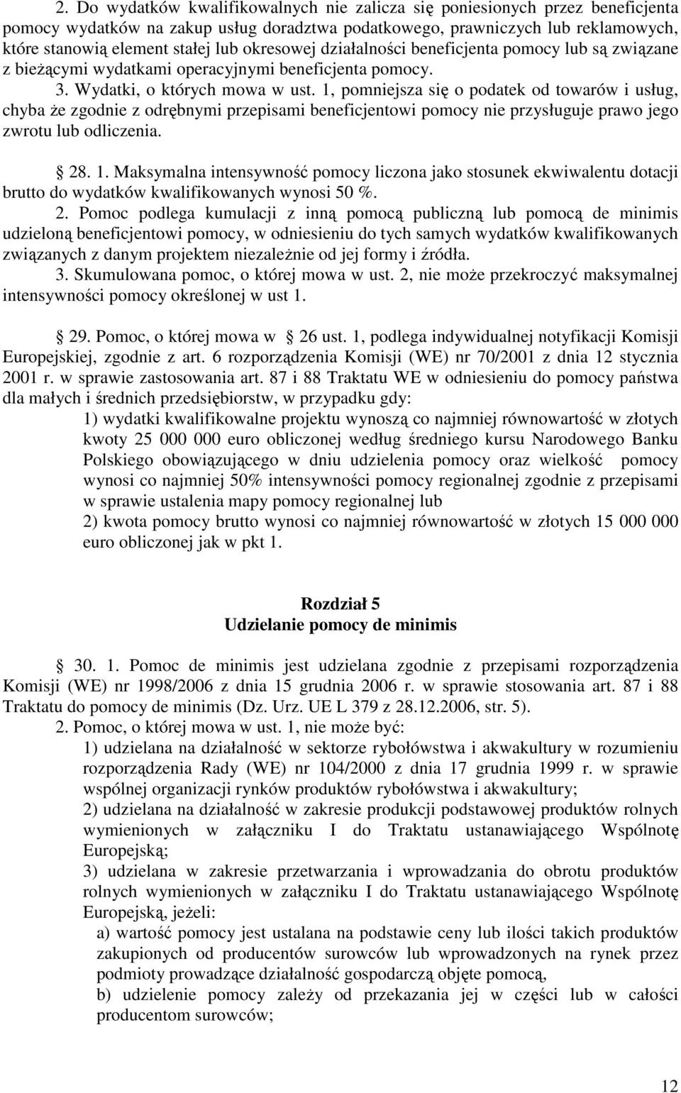 1, pomniejsza się o podatek od towarów i usług, chyba Ŝe zgodnie z odrębnymi przepisami beneficjentowi pomocy nie przysługuje prawo jego zwrotu lub odliczenia. 28. 1.