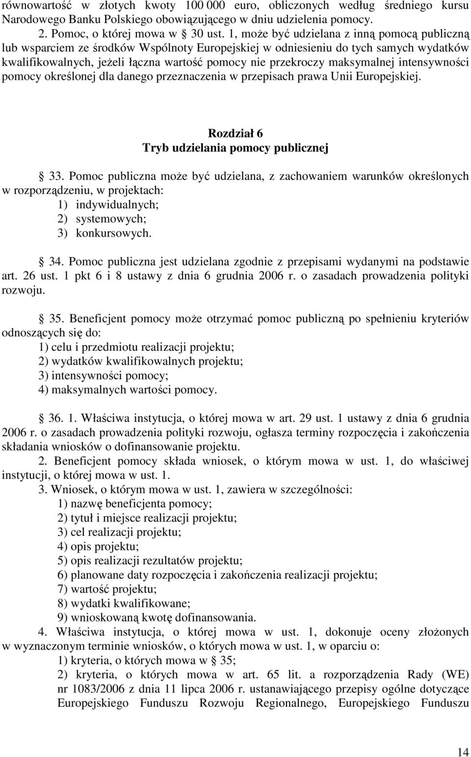 maksymalnej intensywności pomocy określonej dla danego przeznaczenia w przepisach prawa Unii Europejskiej. Rozdział 6 Tryb udzielania pomocy publicznej 33.