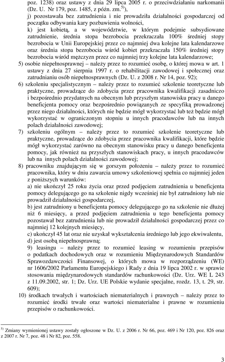 zatrudnienie, średnia stopa bezrobocia przekraczała 100% średniej stopy bezrobocia w Unii Europejskiej przez co najmniej dwa kolejne lata kalendarzowe oraz średnia stopa bezrobocia wśród kobiet