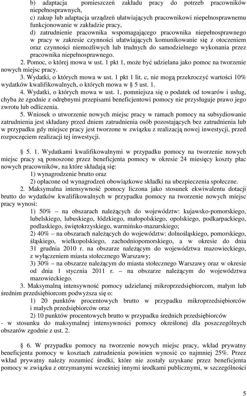 wykonania przez pracownika niepełnosprawnego. 2. Pomoc, o której mowa w ust. 1 pkt 1, moŝe być udzielana jako pomoc na tworzenie nowych miejsc pracy. 3. Wydatki, o których mowa w ust. 1 pkt 1 lit.