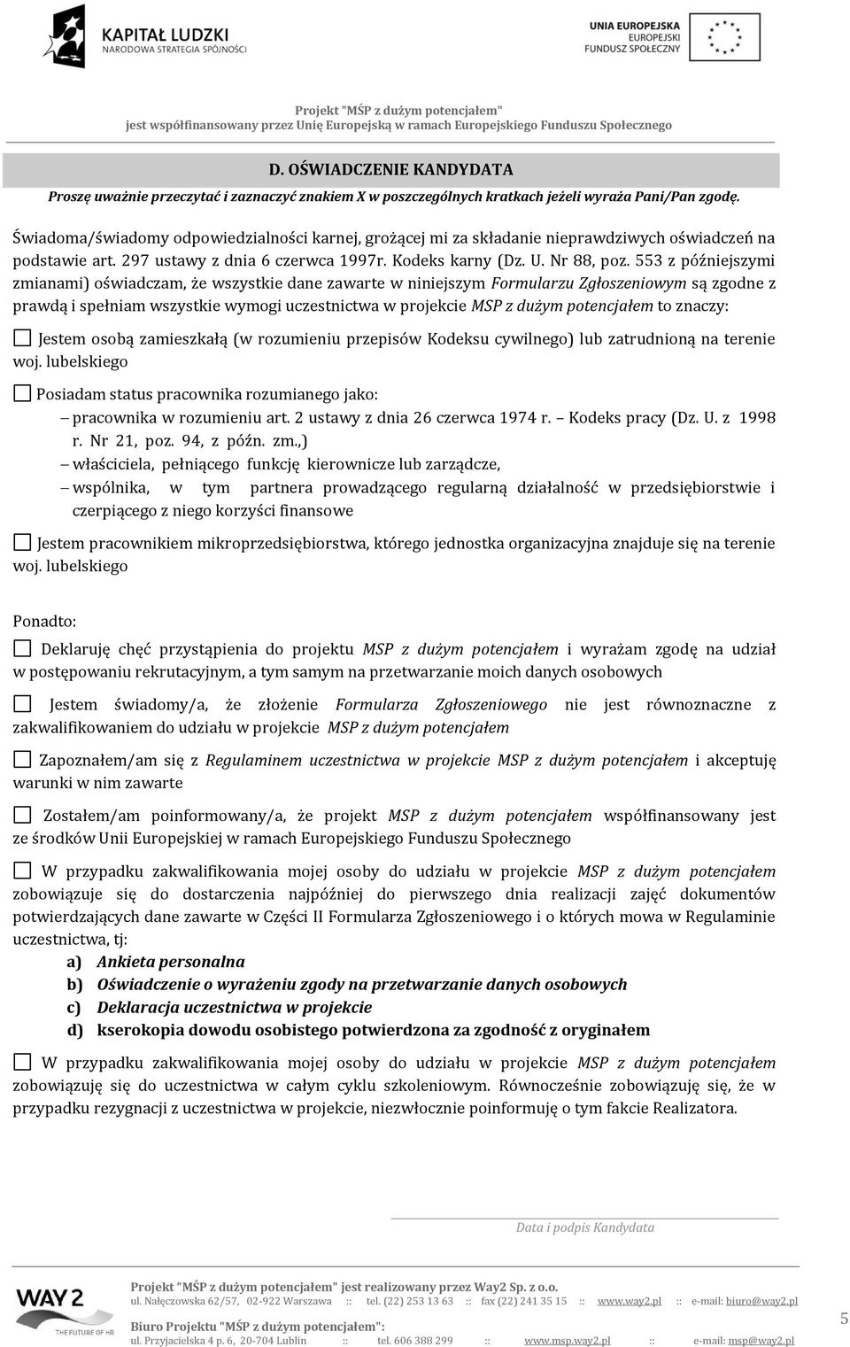 553 z późniejszymi zmianami) oświadczam, że wszystkie dane zawarte w niniejszym Formularzu Zgłoszeniowym są zgodne z prawdą i spełniam wszystkie wymogi uczestnictwa w projekcie MSP z dużym