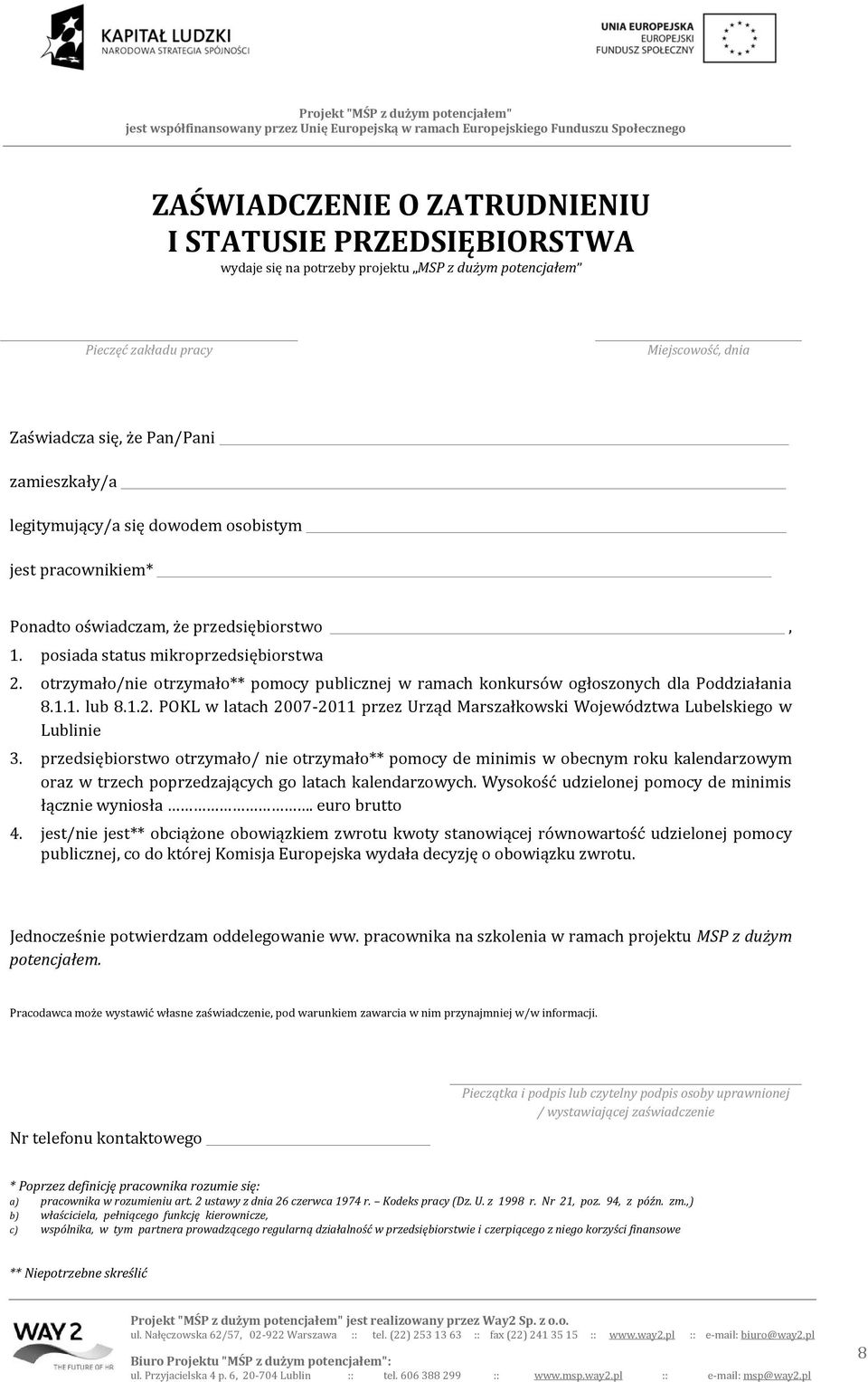 otrzymało/nie otrzymało** pomocy publicznej w ramach konkursów ogłoszonych dla Poddziałania 8.1.1. lub 8.1.2. POKL w latach 2007-2011 przez Urząd Marszałkowski Województwa Lubelskiego w Lublinie 3.