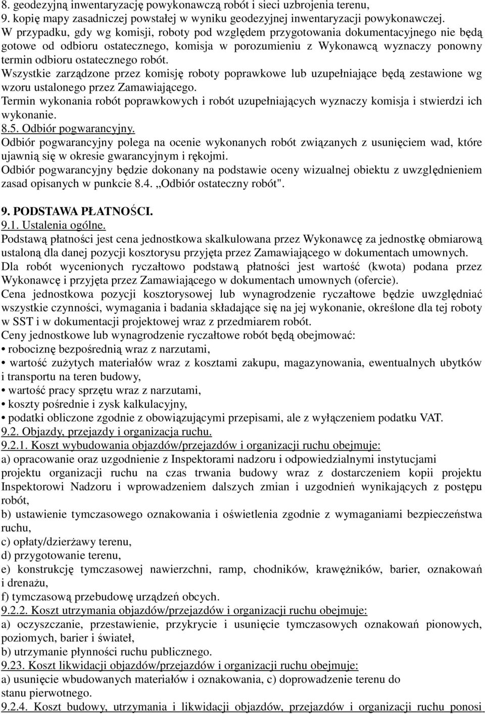 ostatecznego robót. Wszystkie zarządzone przez komisję roboty poprawkowe lub uzupełniające będą zestawione wg wzoru ustalonego przez Zamawiającego.
