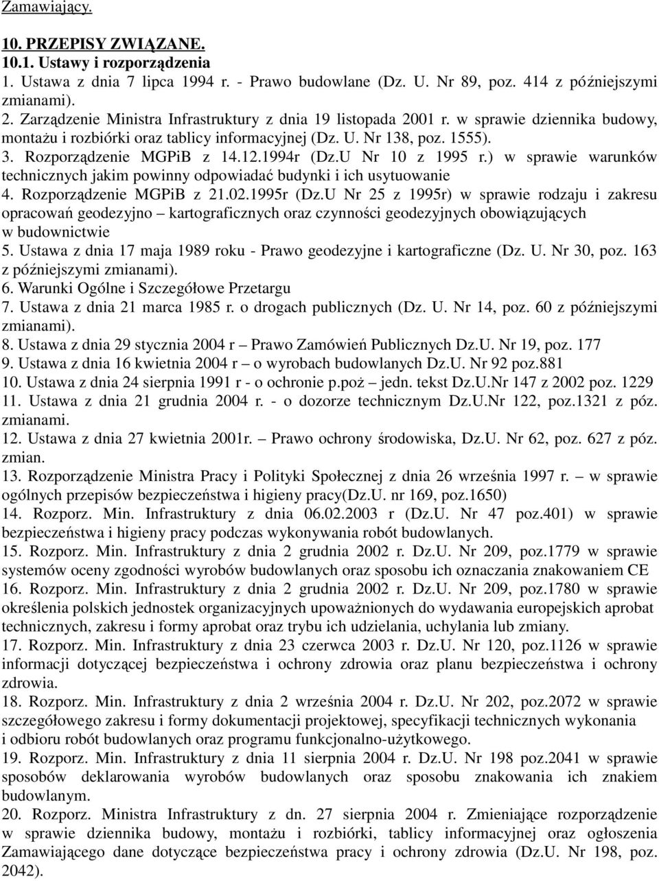 1994r (Dz.U Nr 10 z 1995 r.) w sprawie warunków technicznych jakim powinny odpowiadać budynki i ich usytuowanie 4. Rozporządzenie MGPiB z 21.02.1995r (Dz.