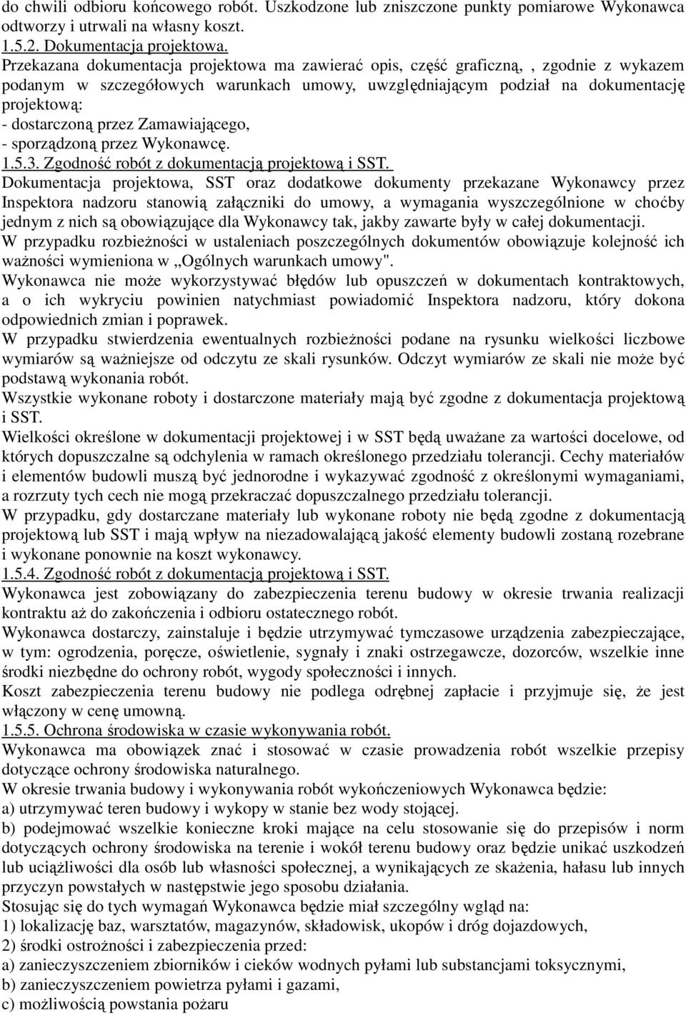 przez Zamawiającego, - sporządzoną przez Wykonawcę. 1.5.3. Zgodno ść robót z dokumentacją projektową i SST.