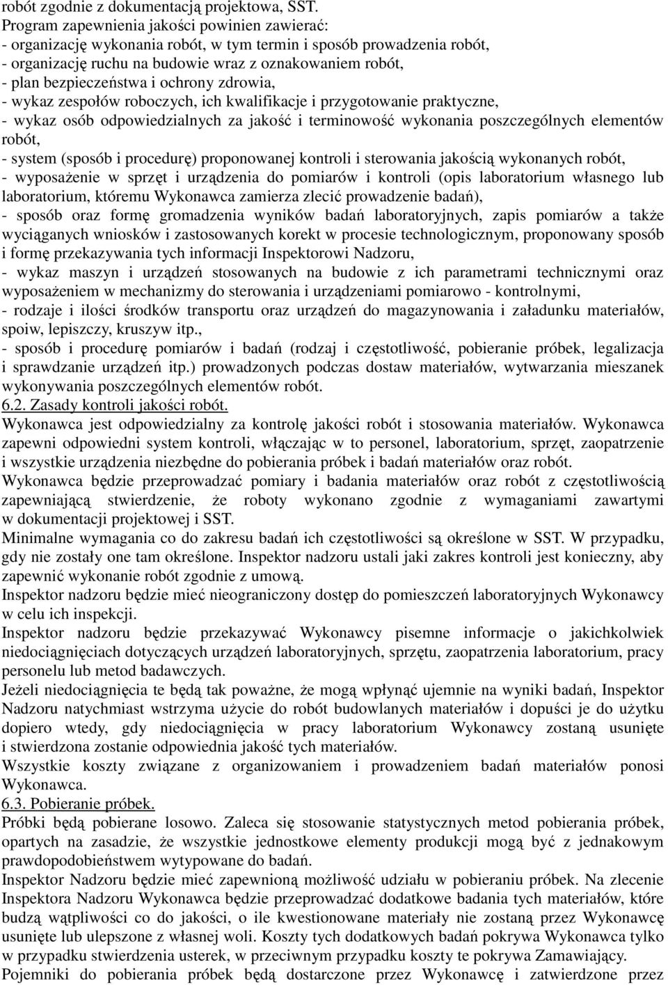i ochrony zdrowia, - wykaz zespołów roboczych, ich kwalifikacje i przygotowanie praktyczne, - wykaz osób odpowiedzialnych za jakość i terminowość wykonania poszczególnych elementów robót, - system