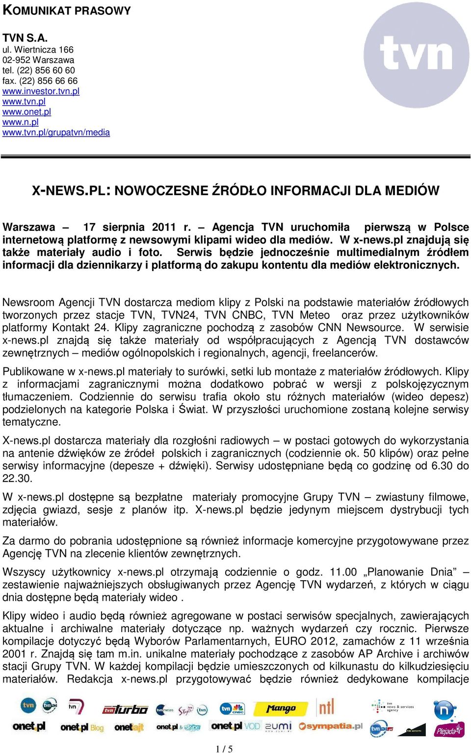 pl znajdują się także materiały audio i foto. Serwis będzie jednocześnie multimedialnym źródłem informacji dla dziennikarzy i platformą do zakupu kontentu dla mediów elektronicznych.