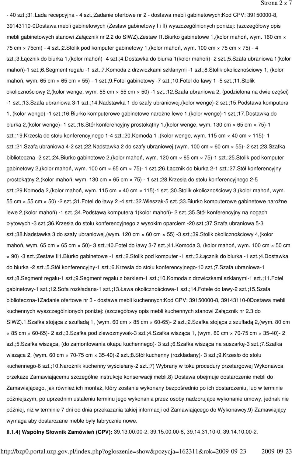 gabinetowych stanowi Załącznik nr 2.2 do SIWZ).Zestaw I1.Biurko gabinetowe 1,(kolor mahoń, wym. 160 cm 75 cm 75cm) - 4 szt.;2.stolik pod komputer gabinetowy 1,(kolor mahoń, wym.