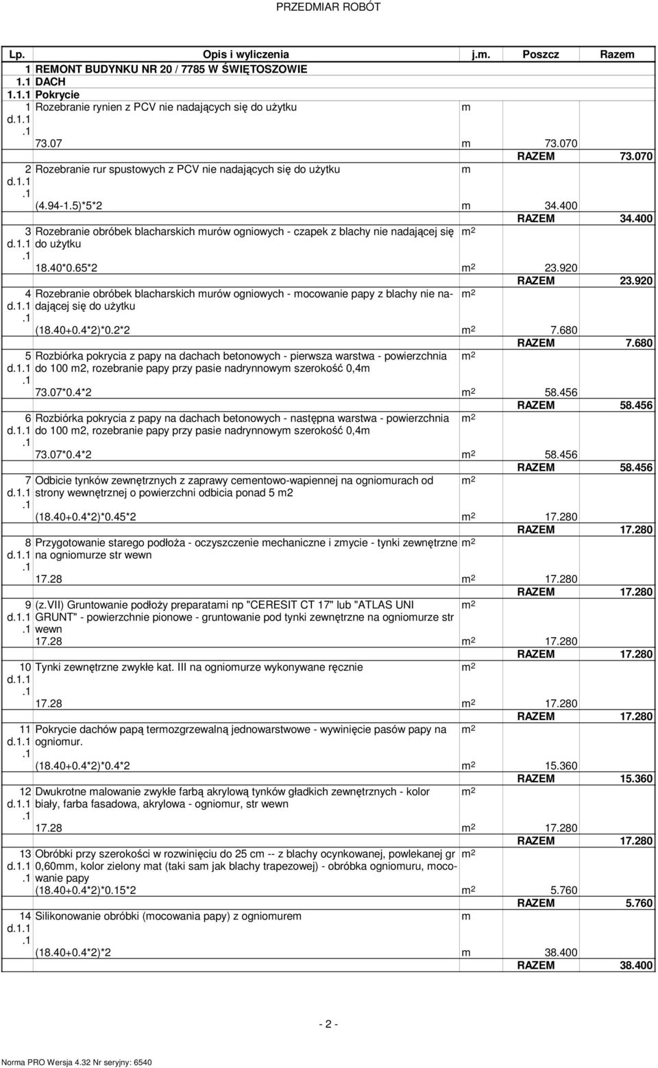 920 4 Rozebranie obróbek blacharskich urów ogniowych - ocowanie papy z blachy nie nadającej się do użytku (18.40+0.4*2)*0.2*2 7.