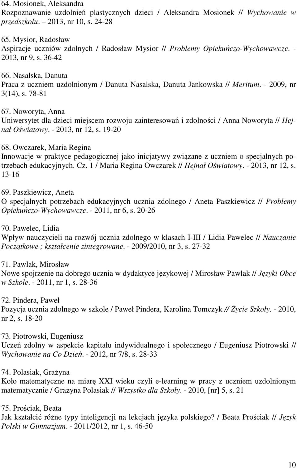 Nasalska, Danuta Praca z uczniem uzdolnionym / Danuta Nasalska, Danuta Jankowska // Meritum. - 2009, nr 3(14), s. 78-81 67.