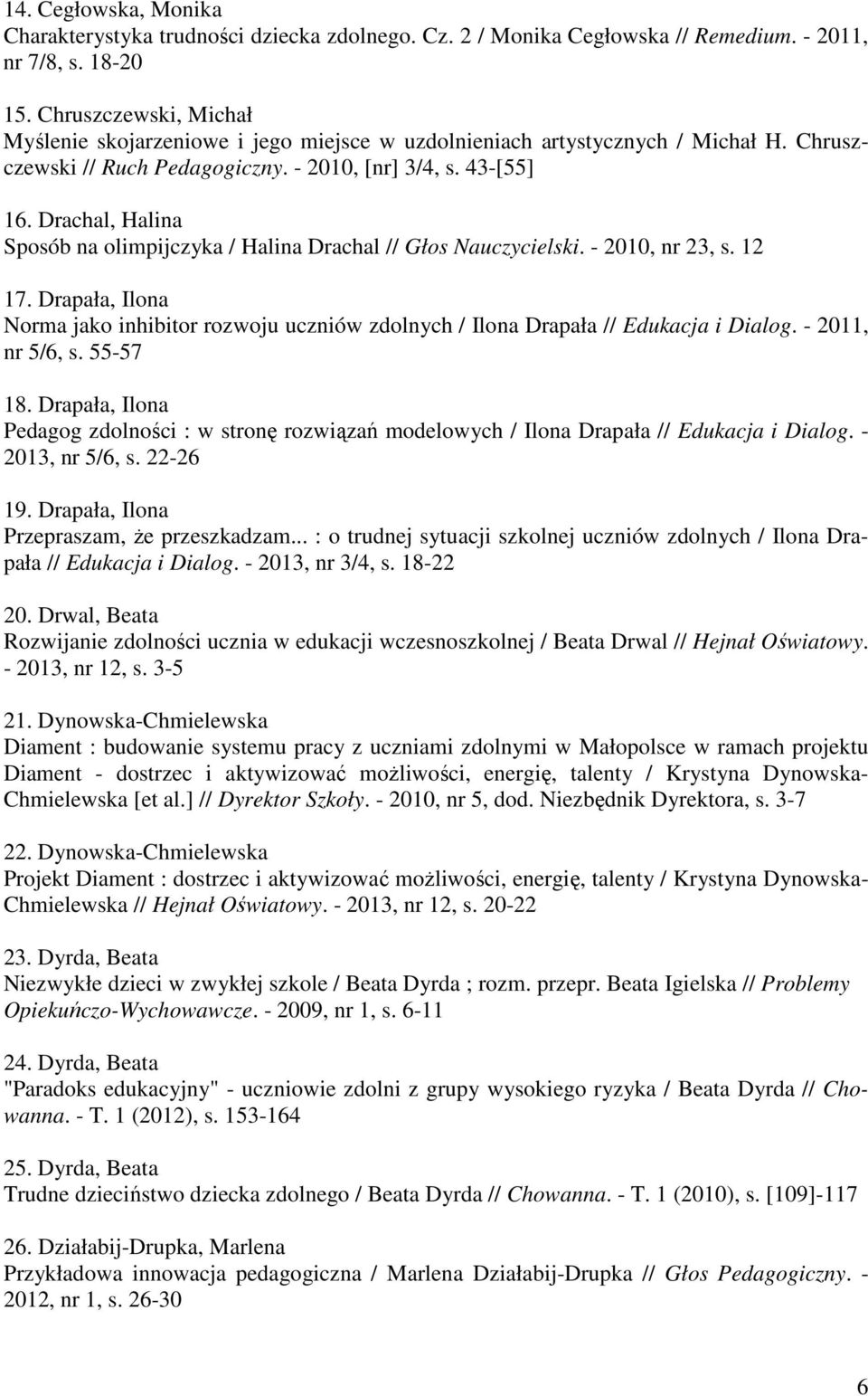 Drachal, Halina Sposób na olimpijczyka / Halina Drachal // Głos Nauczycielski. - 2010, nr 23, s. 12 17.
