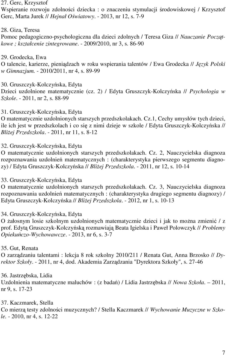 Grodecka, Ewa O talencie, karierze, pieniądzach w roku wspierania talentów / Ewa Grodecka // Język Polski w Gimnazjum. - 2010/2011, nr 4, s. 89-99 30.