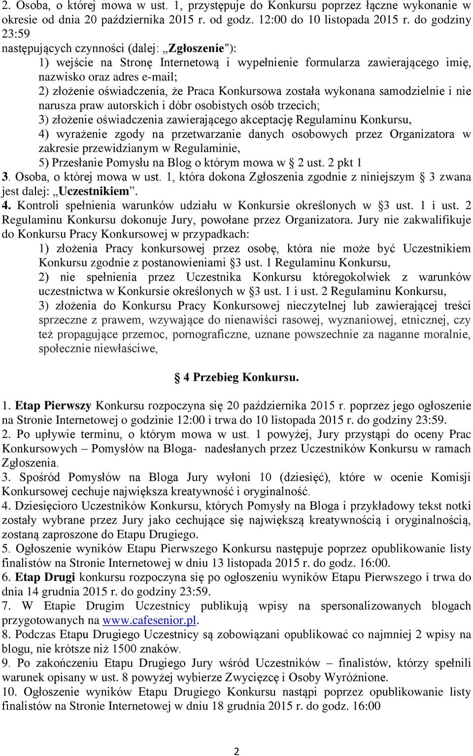 Praca Konkursowa została wykonana samodzielnie i nie narusza praw autorskich i dóbr osobistych osób trzecich; 3) złożenie oświadczenia zawierającego akceptację Regulaminu Konkursu, 4) wyrażenie zgody