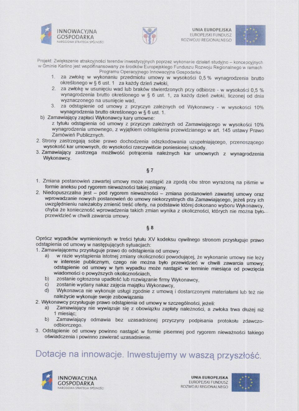 za zwłokę w usunięciu wad lub braków stwierdzonych przy odbiorze - w wysokości 0,5 % wynagrodzenia brutto określonego w 6 ust.