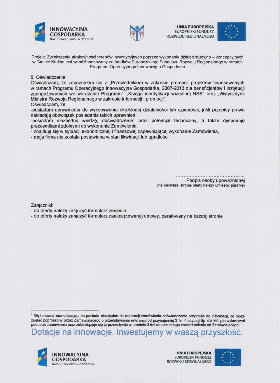 "Księgą identyfikacji wizualnej NSS" oraz "Wytycznymi Ministra Rozwoju Regionalnego w zakresie informacji i promocji".