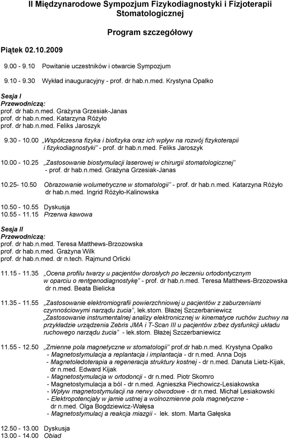 00 Współczesna fizyka i biofizyka oraz ich wpływ na rozwój fizykoterapii i fizykodiagnostyki - prof. dr hab.n.med. Feliks Jaroszyk 10.00-10.