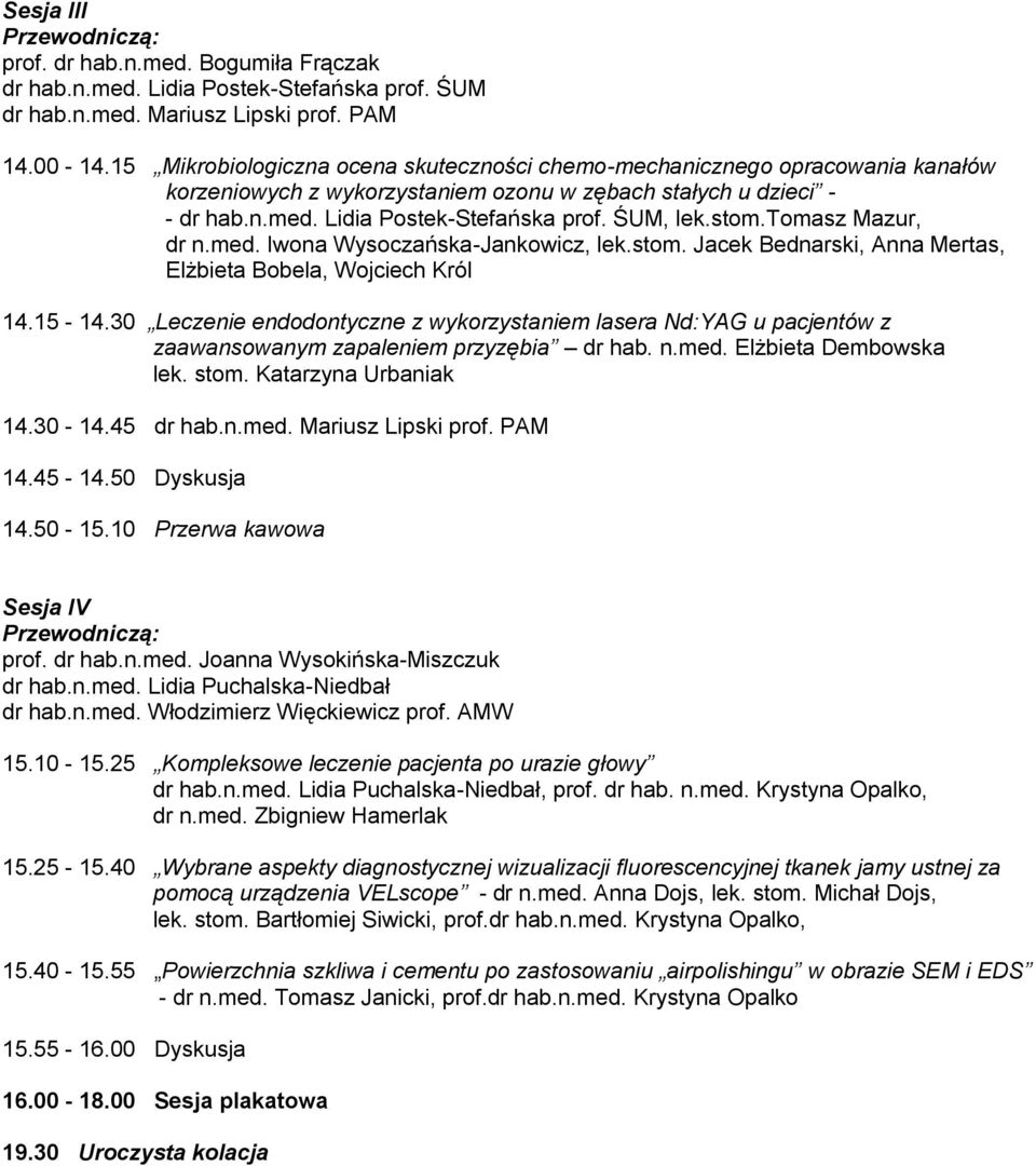 stom.tomasz Mazur, dr n.med. Iwona Wysoczańska-Jankowicz, lek.stom. Jacek Bednarski, Anna Mertas, Elżbieta Bobela, Wojciech Król 14.15-14.