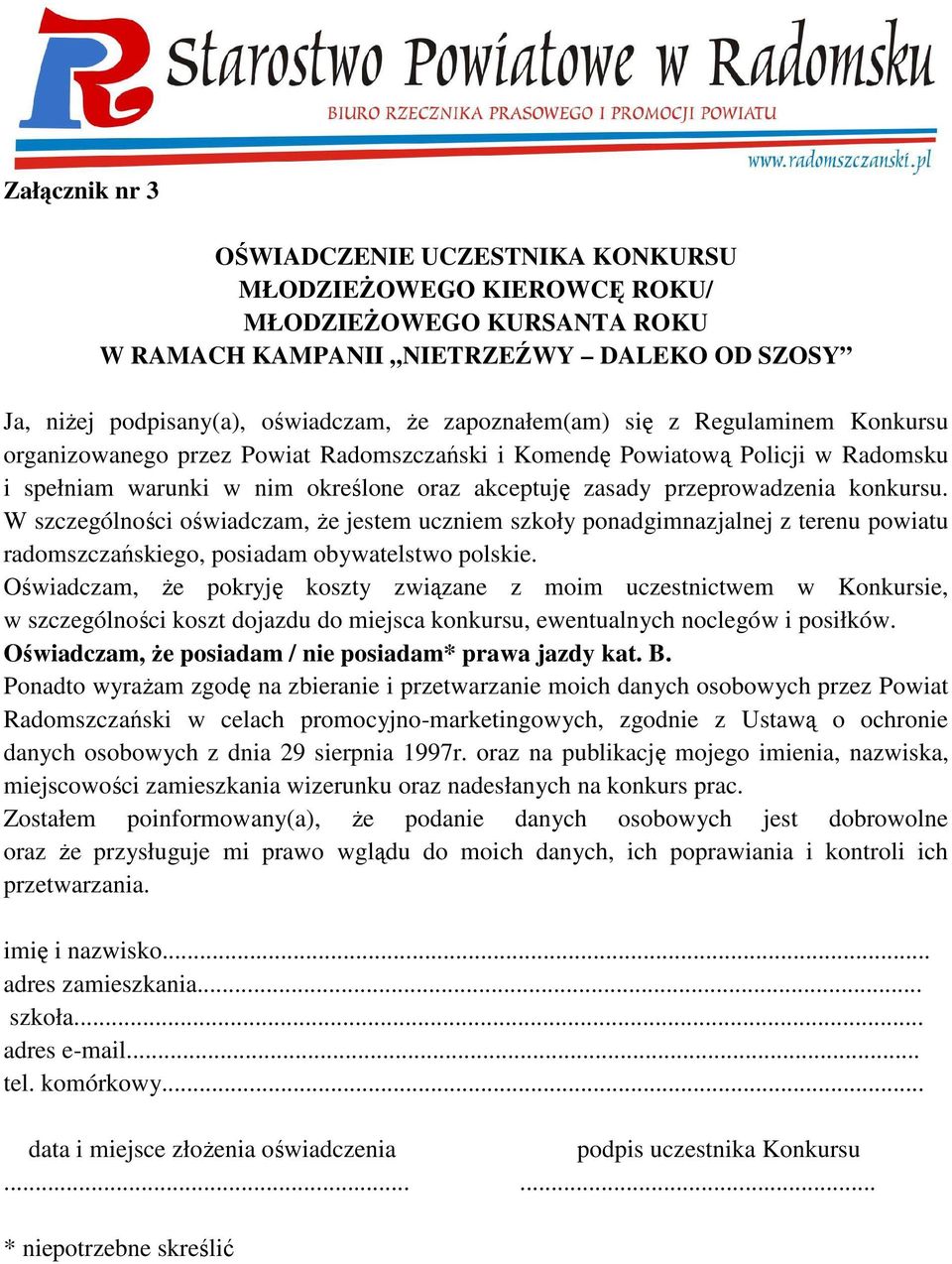 konkursu. W szczególności oświadczam, że jestem uczniem szkoły ponadgimnazjalnej z terenu powiatu radomszczańskiego, posiadam obywatelstwo polskie.