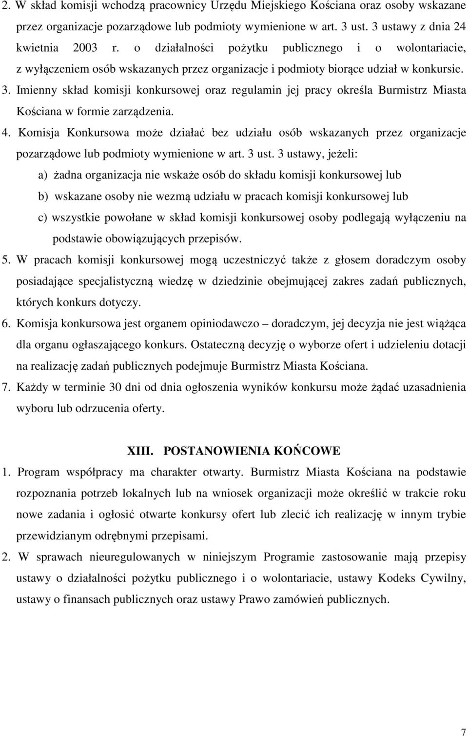 Imienny skład komisji konkursowej oraz regulamin jej pracy określa Burmistrz Miasta Kościana w formie zarządzenia. 4.
