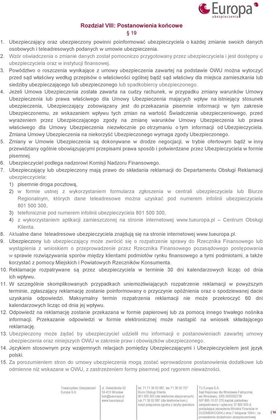 Wzór oświadczenia o zmianie danych został pomocniczo przygotowany przez ubezpieczyciela i jest dostępny u ubezpieczyciela oraz w instytucji finansowej. 3.