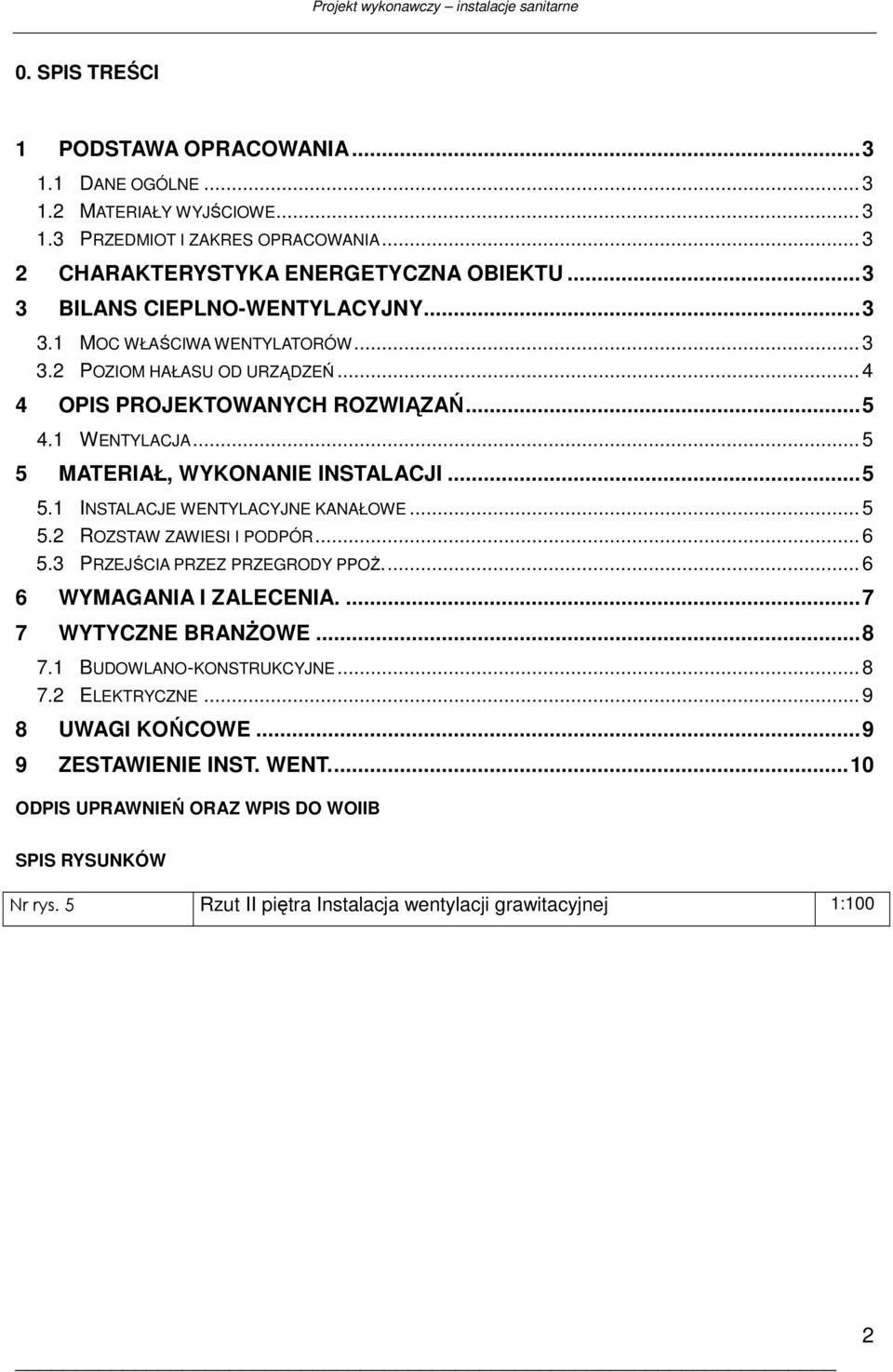 .. 5 5 MATERIAŁ, WYKONANIE INSTALACJI...5 5.1 INSTALACJE WENTYLACYJNE KANAŁOWE... 5 5.2 ROZSTAW ZAWIESI I PODPÓR... 6 5.3 PRZEJŚCIA PRZEZ PRZEGRODY PPOś... 6 6 WYMAGANIA I ZALECENIA.