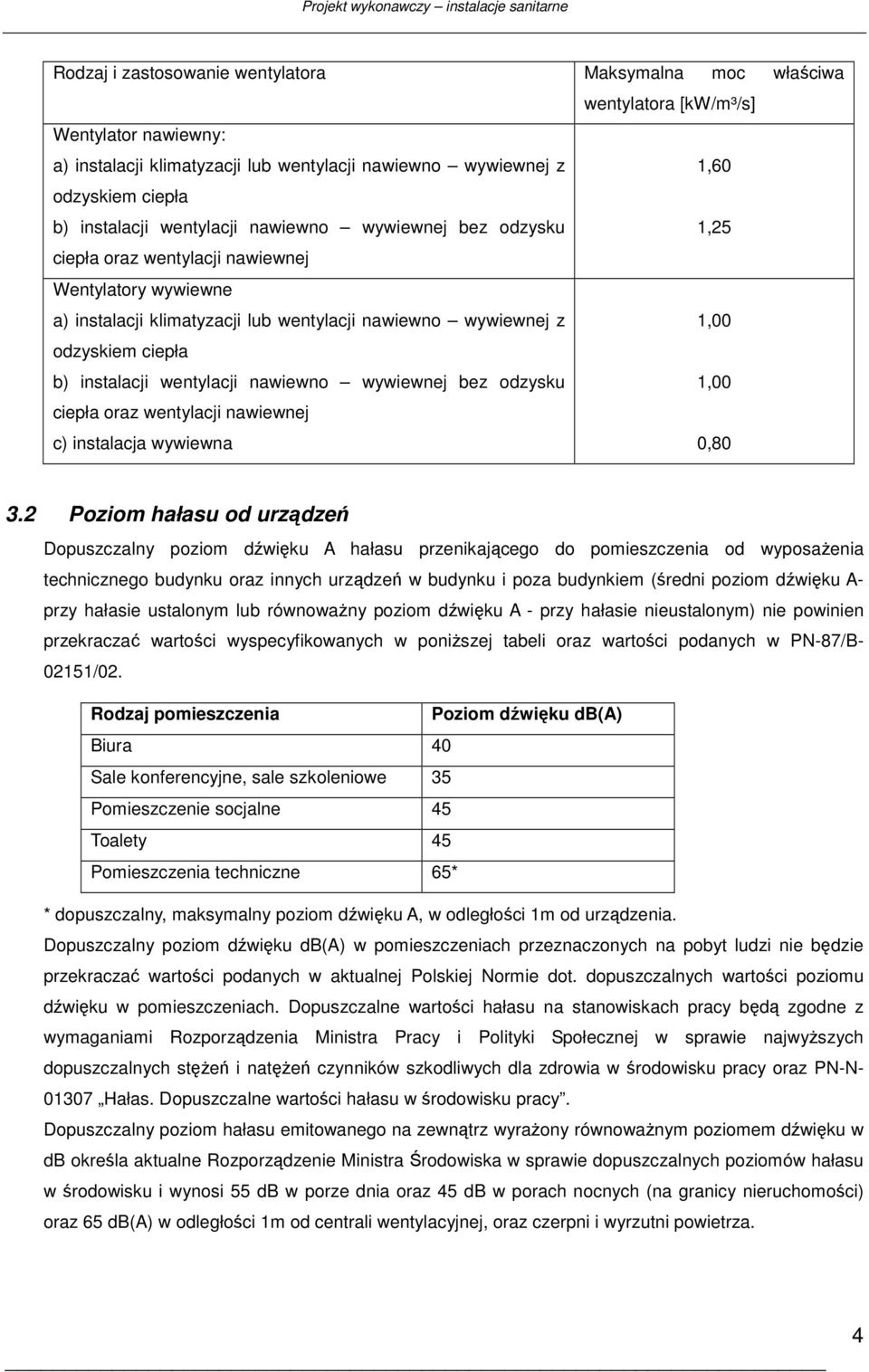 wentylacji nawiewno wywiewnej bez odzysku 1,00 ciepła oraz wentylacji nawiewnej c) instalacja wywiewna 0,80 3.