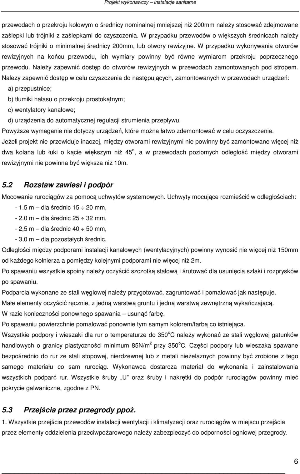 W przypadku wykonywania otworów rewizyjnych na końcu przewodu, ich wymiary powinny być równe wymiarom przekroju poprzecznego przewodu.