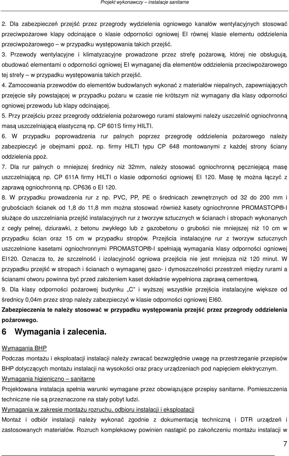 Przewody wentylacyjne i klimatyzacyjne prowadzone przez strefę poŝarową, której nie obsługują, obudować elementami o odporności ogniowej EI wymaganej dla elementów oddzielenia przeciwpoŝarowego tej