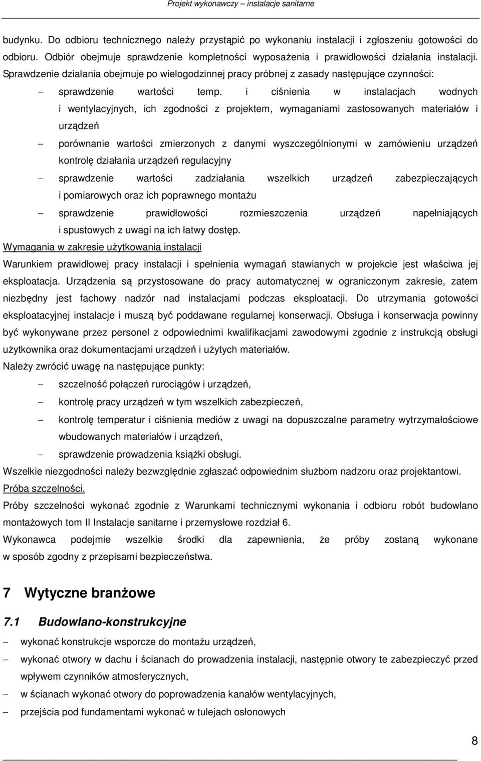 i ciśnienia w instalacjach wodnych i wentylacyjnych, ich zgodności z projektem, wymaganiami zastosowanych materiałów i urządzeń porównanie wartości zmierzonych z danymi wyszczególnionymi w zamówieniu