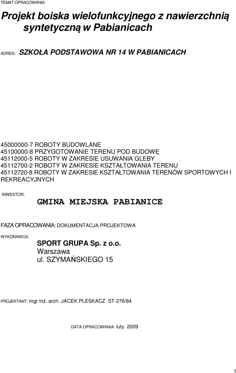 TERENU 45112720-8 ROBOTY W ZAKRESIE KSZTAŁTOWANIA TERENÓW SPORTOWYCH I REKREACYJNYCH INWESTOR: GMINA MIEJSKA PABIANICE FAZA OPRACOWANIA: DOKUMENTACJA