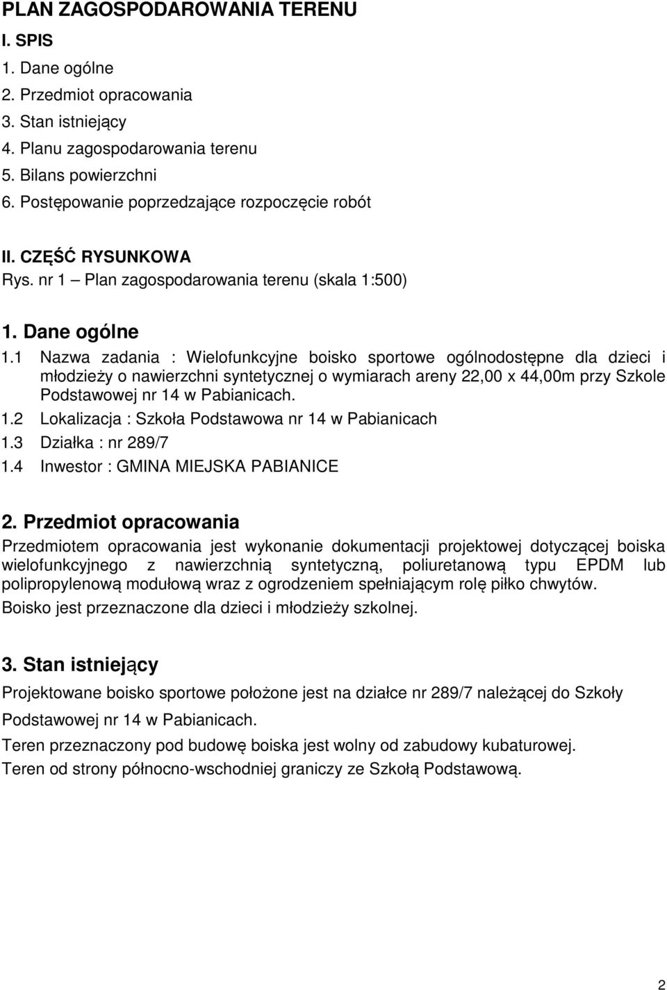 1 Nazwa zadania : Wielofunkcyjne boisko sportowe ogólnodostępne dla dzieci i młodzieży o nawierzchni syntetycznej o wymiarach areny 22,00 x 44,00m przy Szkole Podstawowej nr 14
