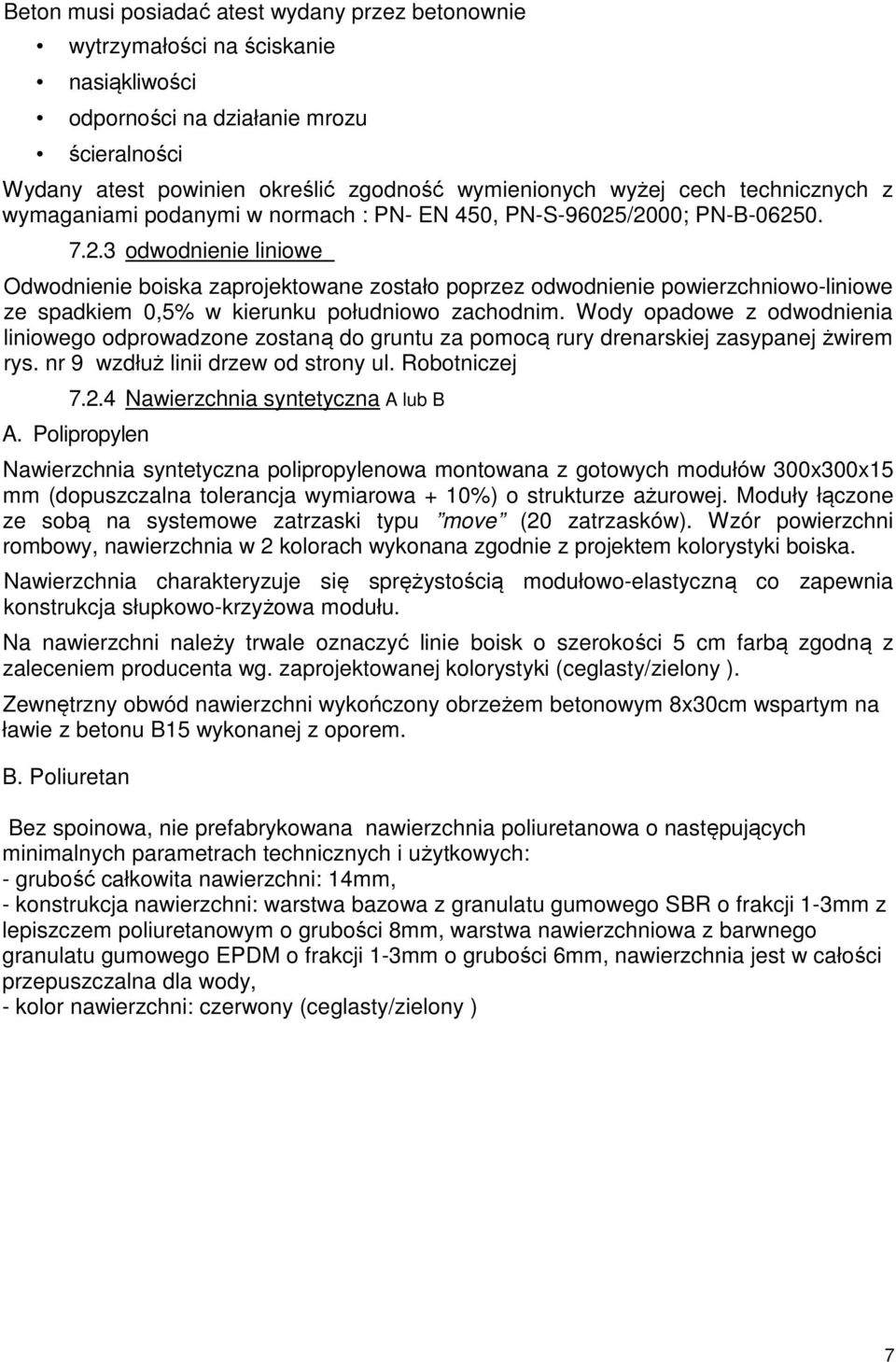 /2000; PN-B-06250. 7.2.3 odwodnienie liniowe Odwodnienie boiska zaprojektowane zostało poprzez odwodnienie powierzchniowo-liniowe ze spadkiem 0,5% w kierunku południowo zachodnim.