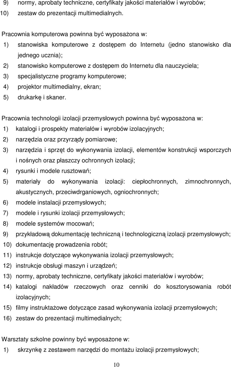 nauczyciela; 3) specjalistyczne programy komputerowe; 4) projektor multimedialny, ekran; 5) drukarkę i skaner.