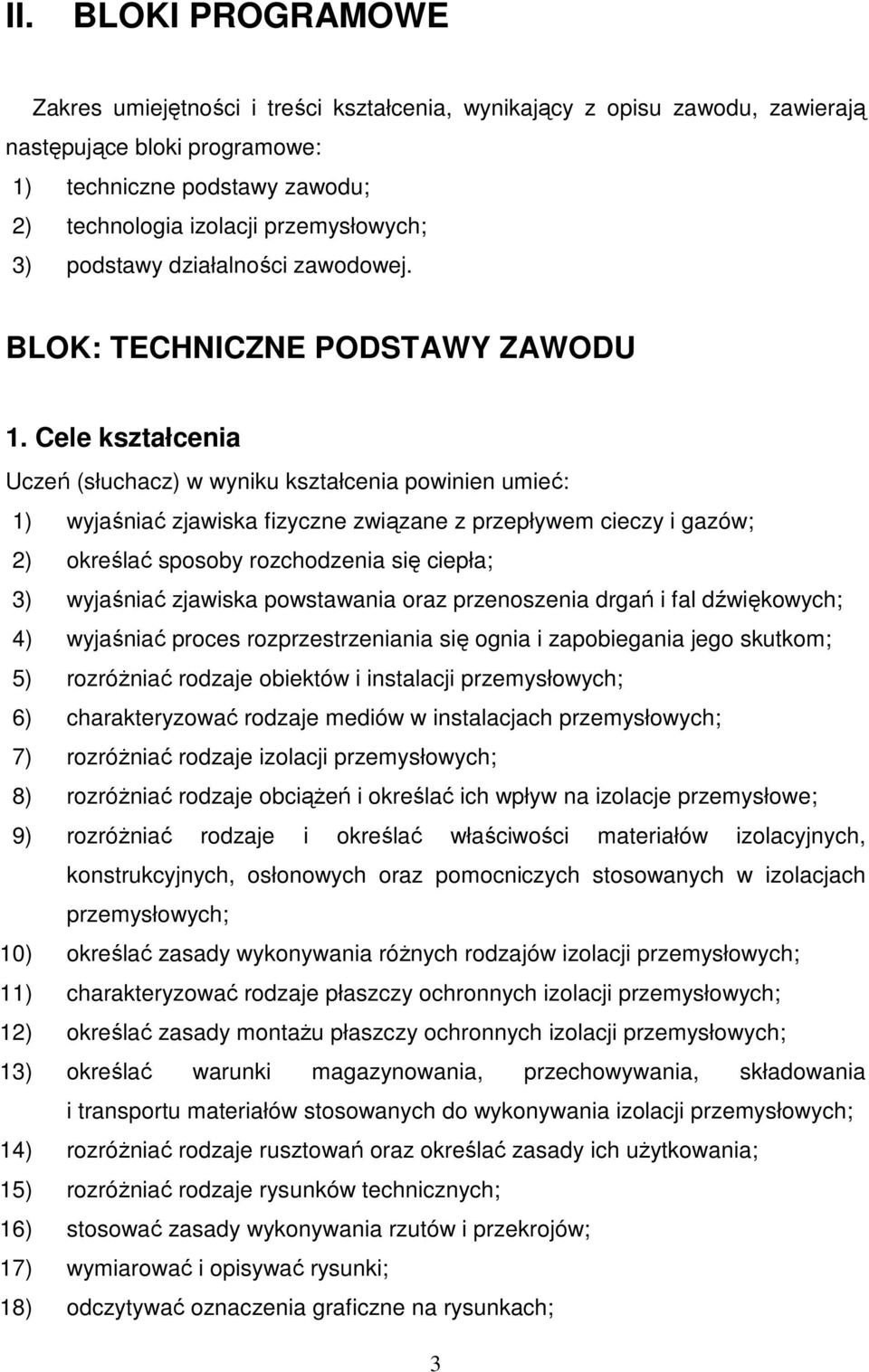 Cele kształcenia Uczeń (słuchacz) w wyniku kształcenia powinien umieć: 1) wyjaśniać zjawiska fizyczne związane z przepływem cieczy i gazów; 2) określać sposoby rozchodzenia się ciepła; 3) wyjaśniać