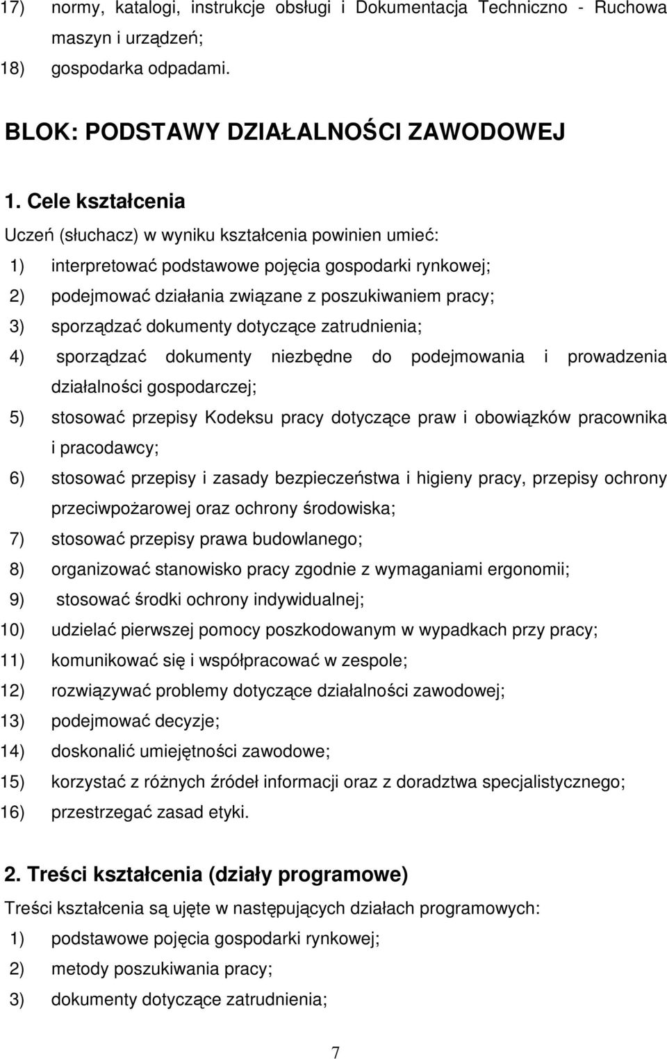 dokumenty dotyczące zatrudnienia; 4) sporządzać dokumenty niezbędne do podejmowania i prowadzenia działalności gospodarczej; 5) stosować przepisy Kodeksu pracy dotyczące praw i obowiązków pracownika