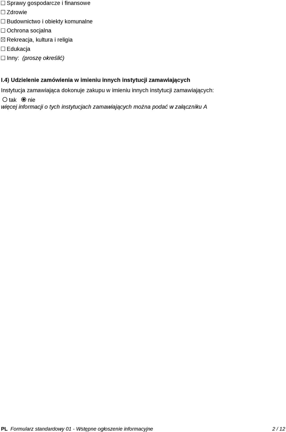 4) Udzielenie zamówienia w imieniu innych instytucji zamawiających Instytucja zamawiająca dokonuje zakupu w