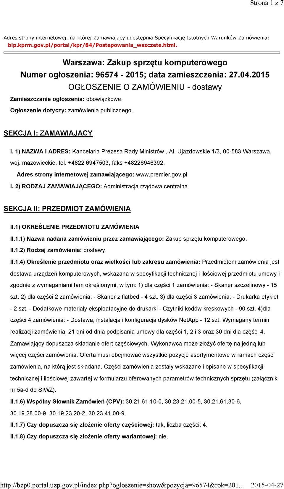 Ogłoszenie dotyczy: zamówienia publicznego. SEKCJA I: ZAMAWIAJĄCY I. 1) NAZWA I ADRES: Kancelaria Prezesa Rady Ministrów, Al. Ujazdowskie 1/3, 00-583 Warszawa, woj. mazowieckie, tel.