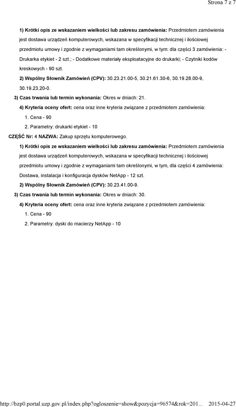 3) Czas trwania lub termin wykonania: Okres w dniach: 21. 2. Parametry: drukarki etykiet - 10 CZĘŚĆ Nr: 4 NAZWA: Zakup sprzętu komputerowego.