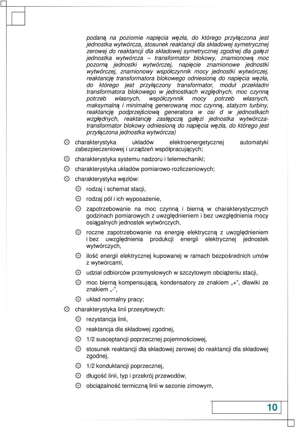 transformatora blokowego odniesioną do napięcia węzła, do którego jest przyłączony transformator, moduł przekładni transformatora blokowego w jednostkach względnych, moc czynną potrzeb własnych,