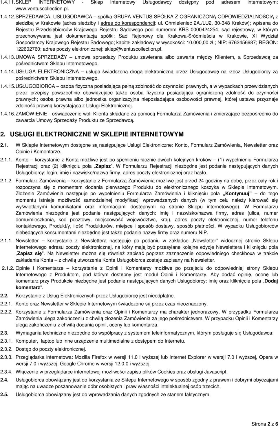 /LU2, 30-348 Kraków); wpisana do Rejestru Przedsiębiorców Krajowego Rejestru Sądowego pod numerem KRS 0000424254; sąd rejestrowy, w którym przechowywana jest dokumentacja spółki: Sad Rejonowy dla