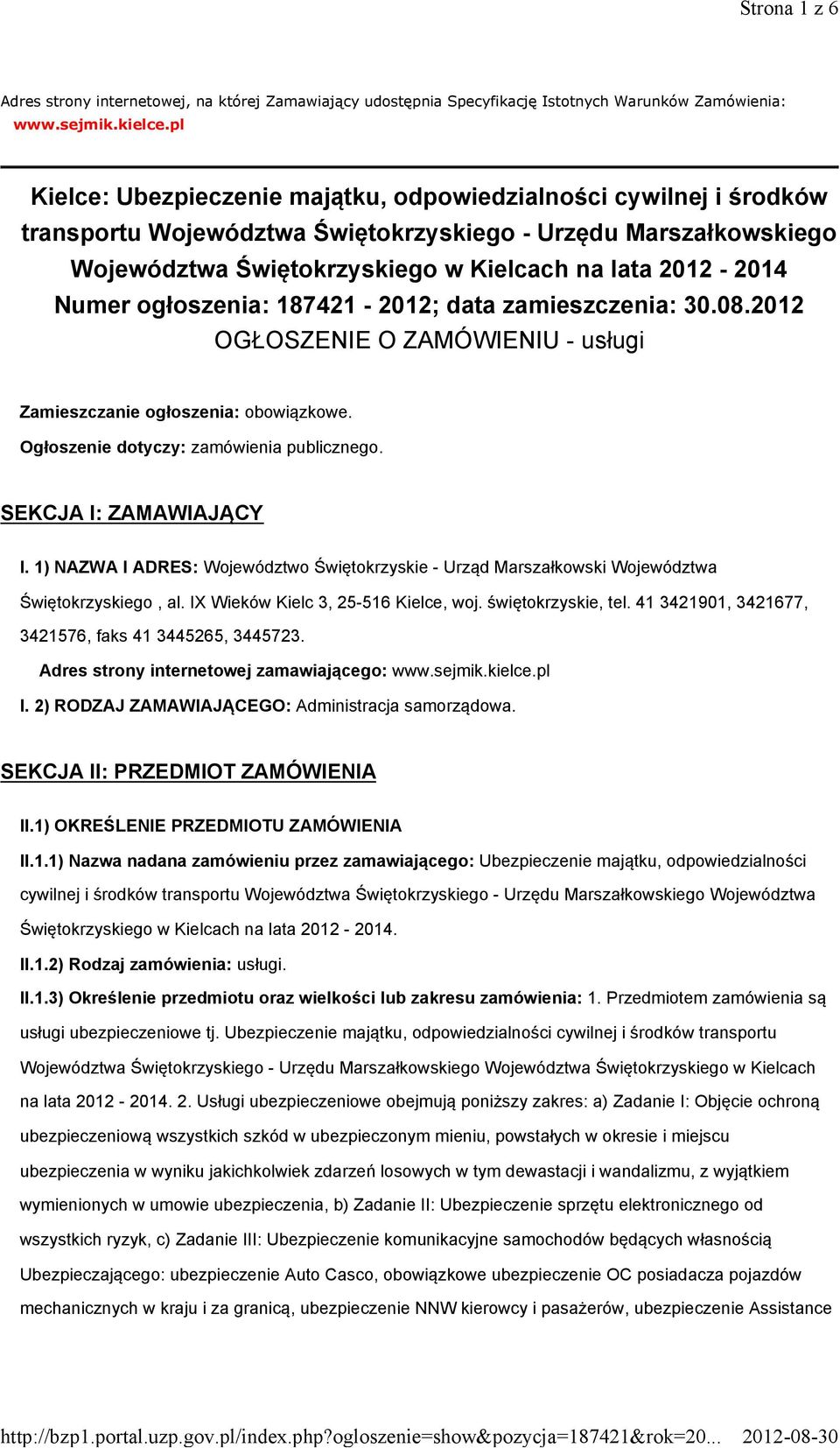 ogłoszenia: 187421-2012; data zamieszczenia: 30.08.2012 OGŁOSZENIE O ZAMÓWIENIU - usługi Zamieszczanie ogłoszenia: obowiązkowe. Ogłoszenie dotyczy: zamówienia publicznego. SEKCJA I: ZAMAWIAJĄCY I.