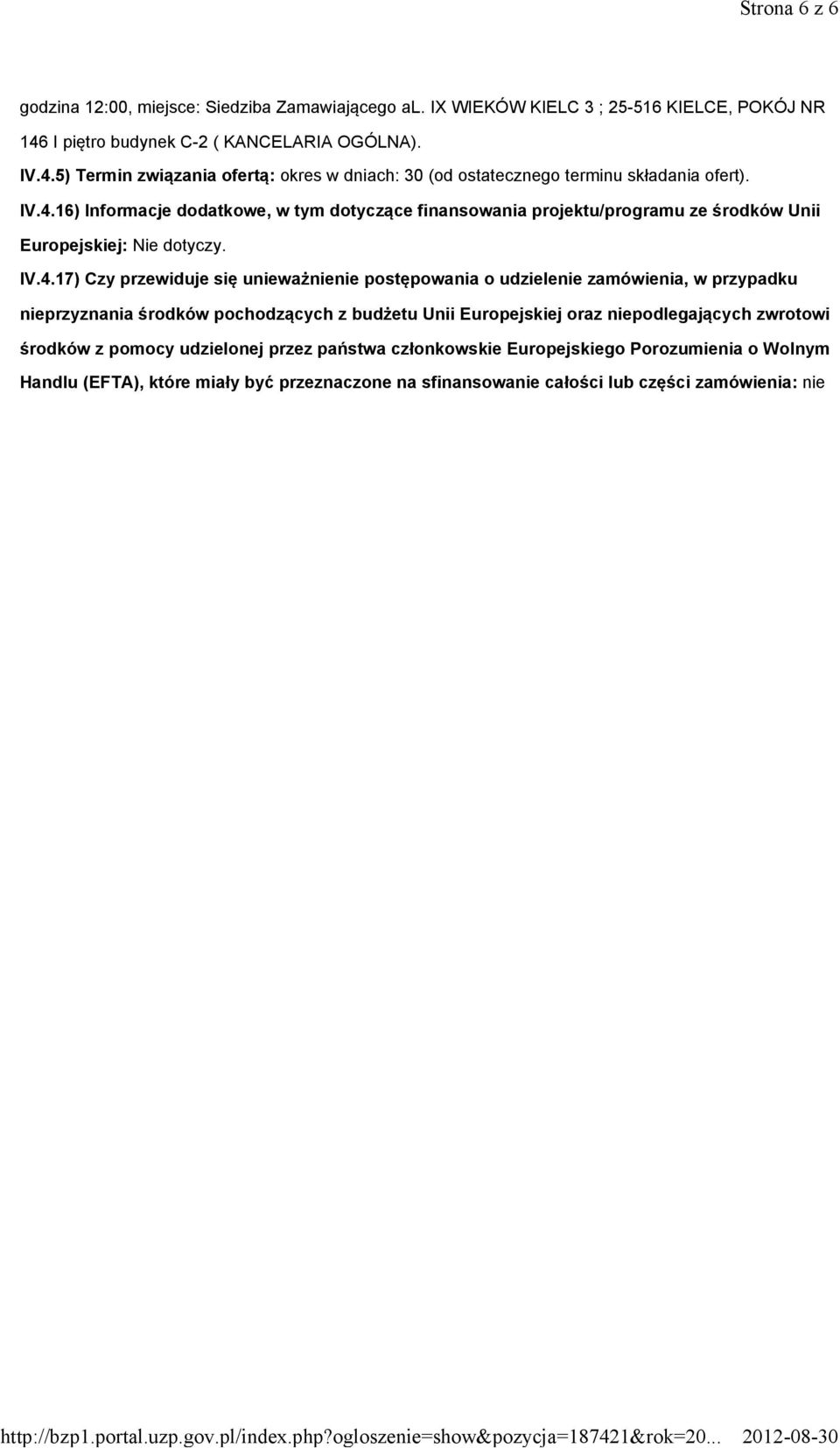 IV.4.17) Czy przewiduje się unieważnienie postępowania o udzielenie zamówienia, w przypadku nieprzyznania środków pochodzących z budżetu Unii Europejskiej oraz niepodlegających zwrotowi