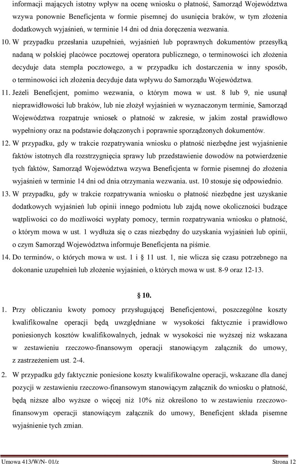 W przypadku przesłania uzupełnień, wyjaśnień lub poprawnych dokumentów przesyłką nadaną w polskiej placówce pocztowej operatora publicznego, o terminowości ich złożenia decyduje data stempla