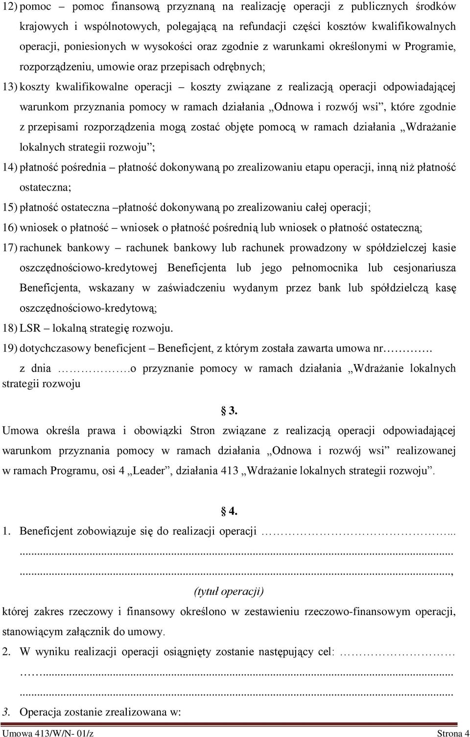 przyznania pomocy w ramach działania Odnowa i rozwój wsi, które zgodnie z przepisami rozporządzenia mogą zostać objęte pomocą w ramach działania Wdrażanie lokalnych strategii rozwoju ; 14) płatność