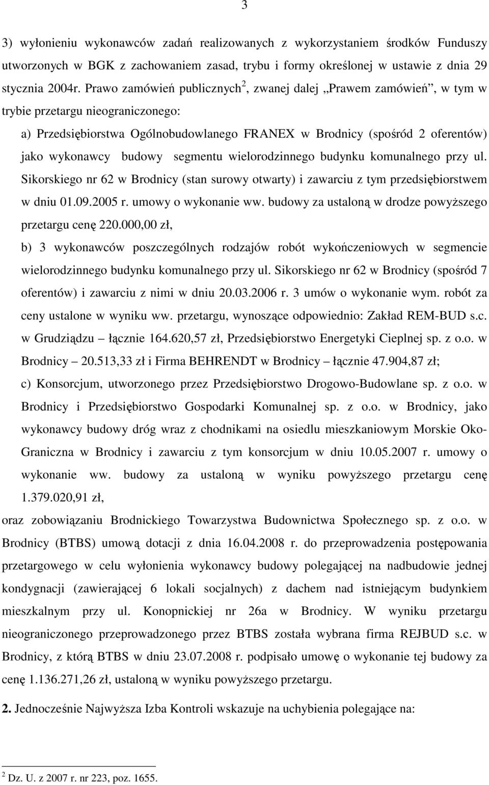 budowy segmentu wielorodzinnego budynku komunalnego przy ul. Sikorskiego nr 62 w Brodnicy (stan surowy otwarty) i zawarciu z tym przedsiębiorstwem w dniu 01.09.2005 r. umowy o wykonanie ww.