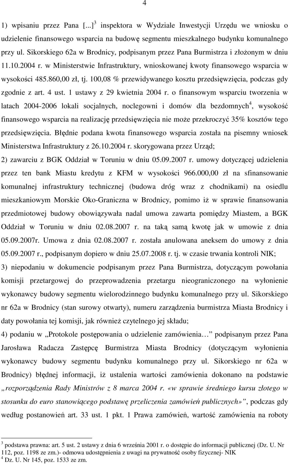 100,08 % przewidywanego kosztu przedsięwzięcia, podczas gdy zgodnie z art. 4 ust. 1 ustawy z 29 kwietnia 2004 r.