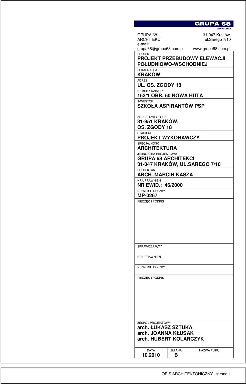 ZGODY 18 STADIUM PROJEKT WYKONAWCZY SPECJALNOŚĆ ARCHITEKTURA JEDNOSTKA PROJEKTOWA GRUPA 68 ARCHITEKCI 31-047 KRAKÓW, UL.SAREGO 7/10 PROJEKTANT ARCH. MARCIN KASZA NR UPRAWNIEŃ NR EWID.