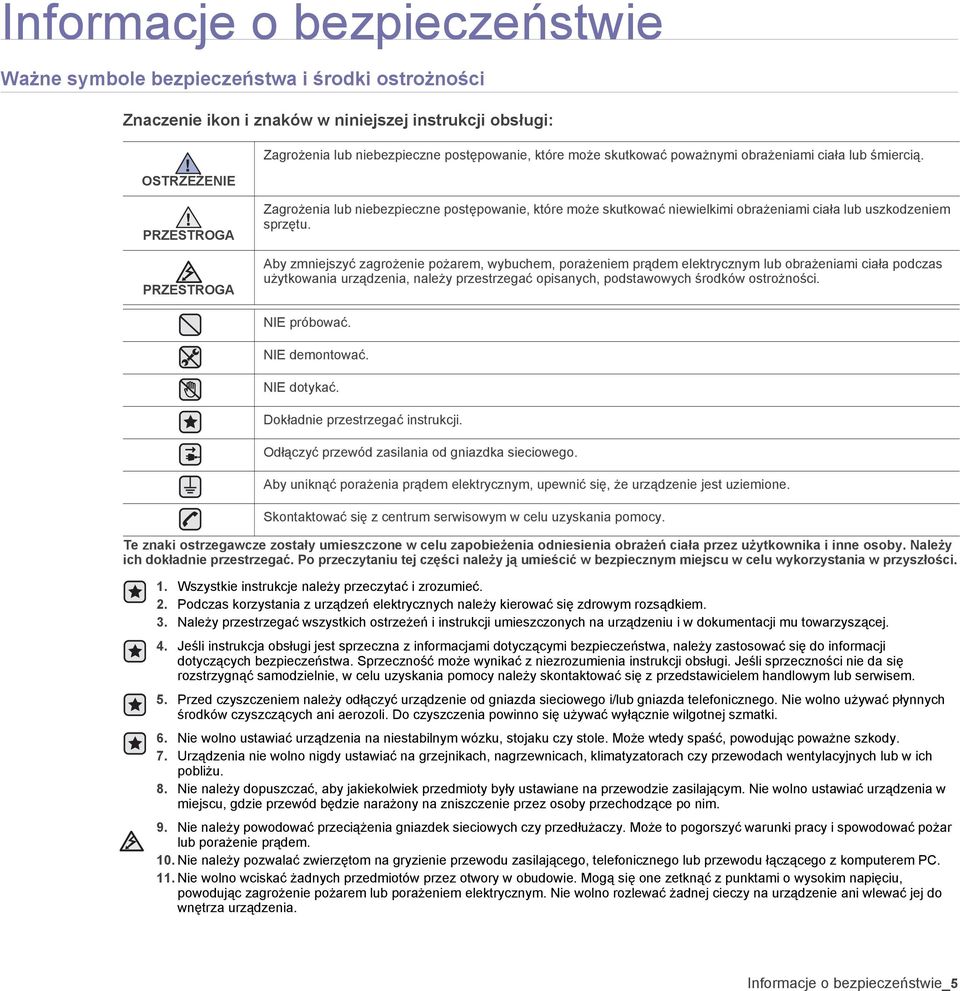 Aby zmniejszyć zagrożenie pożarem, wybuchem, porażeniem prądem elektrycznym lub obrażeniami ciała podczas użytkowania urządzenia, należy przestrzegać opisanych, podstawowych środków ostrożności.