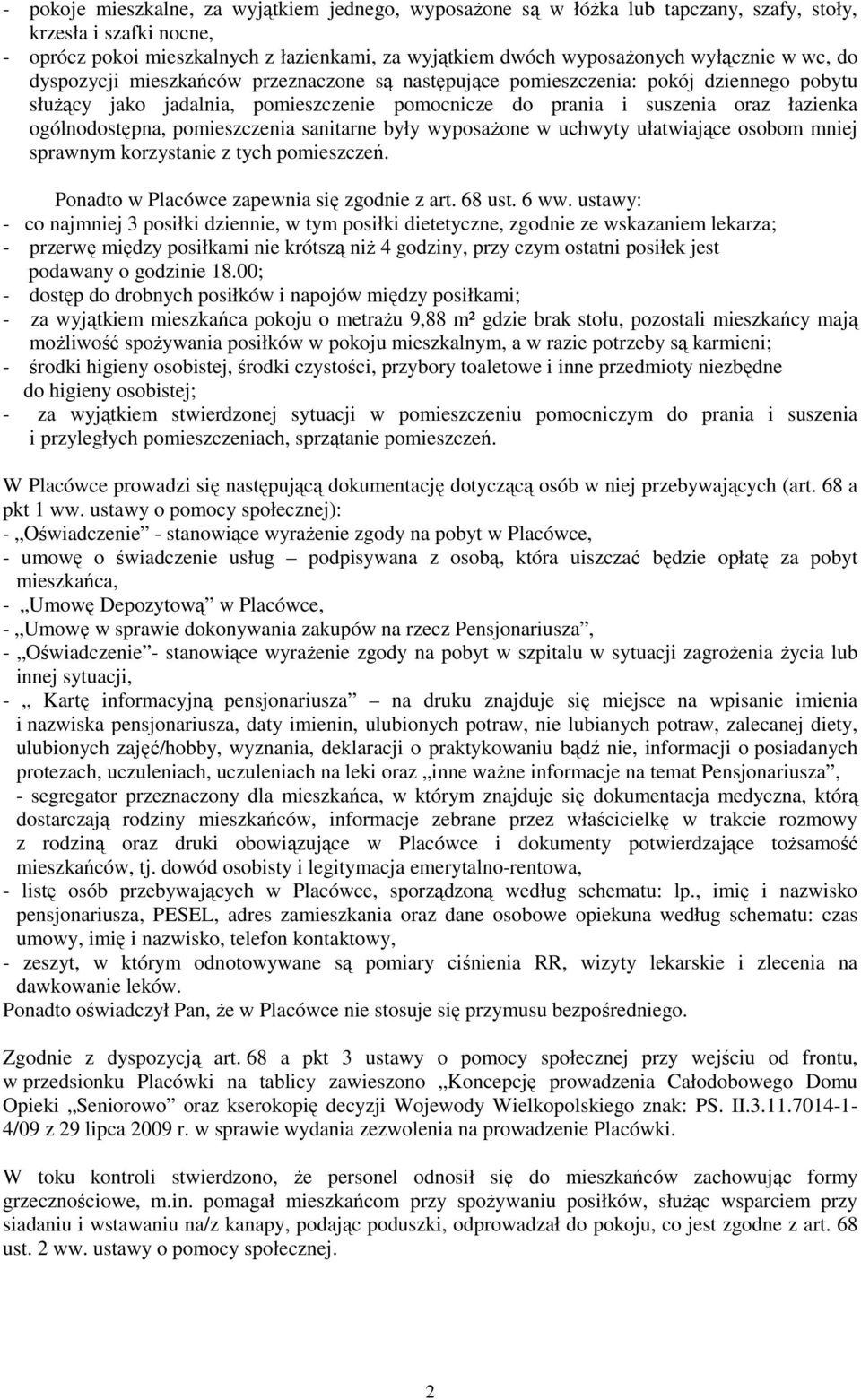 ogólnodostępna, pomieszczenia sanitarne były wyposaŝone w uchwyty ułatwiające osobom mniej sprawnym korzystanie z tych pomieszczeń. Ponadto w Placówce zapewnia się zgodnie z art. 68 ust. 6 ww.
