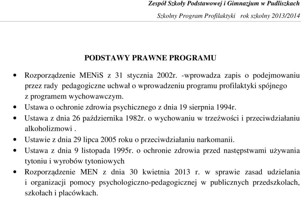 Ustawa o ochronie zdrowia psychicznego z dnia 19 sierpnia 1994r. Ustawa z dnia 26 października 1982r. o wychowaniu w trzeźwości i przeciwdziałaniu alkoholizmowi.